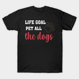 LIFE GOAL PET ALL THE DOGS T-SHIRTS T-Shirt